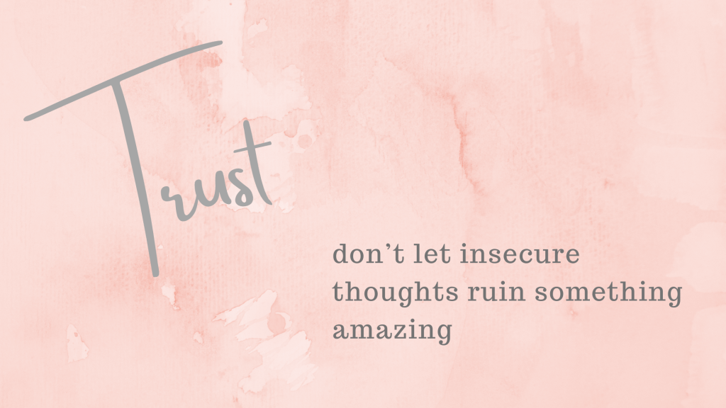 Trust - Don't let insecure thoughts ruin something amazing